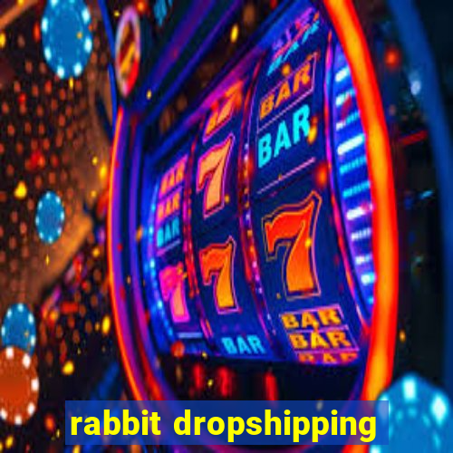 rabbit dropshipping